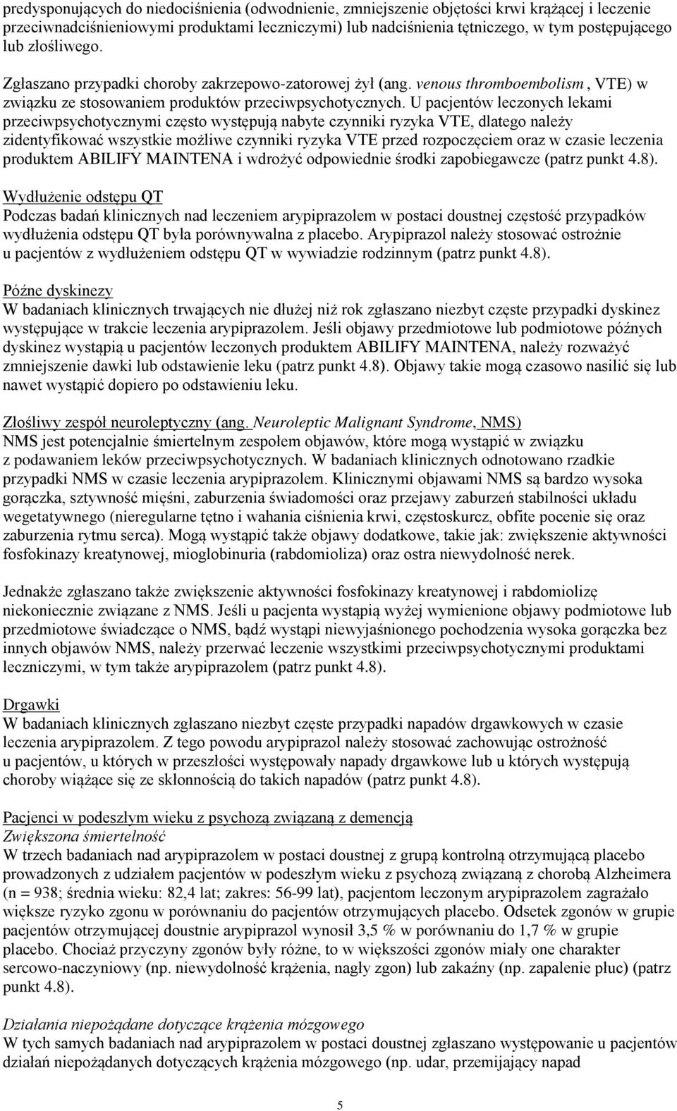 U pacjentów leczonych lekami przeciwpsychotycznymi często występują nabyte czynniki ryzyka VTE, dlatego należy zidentyfikować wszystkie możliwe czynniki ryzyka VTE przed rozpoczęciem oraz w czasie