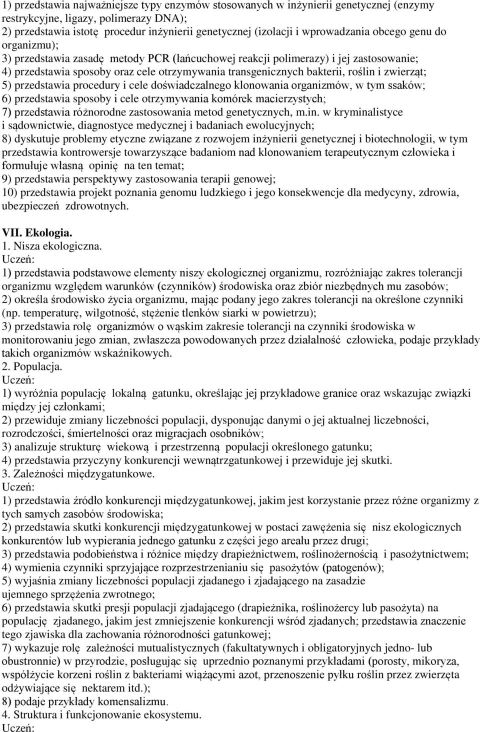 roślin i zwierząt; 5) przedstawia procedury i cele doświadczalnego klonowania organizmów, w tym ssaków; 6) przedstawia sposoby i cele otrzymywania komórek macierzystych; 7) przedstawia różnorodne