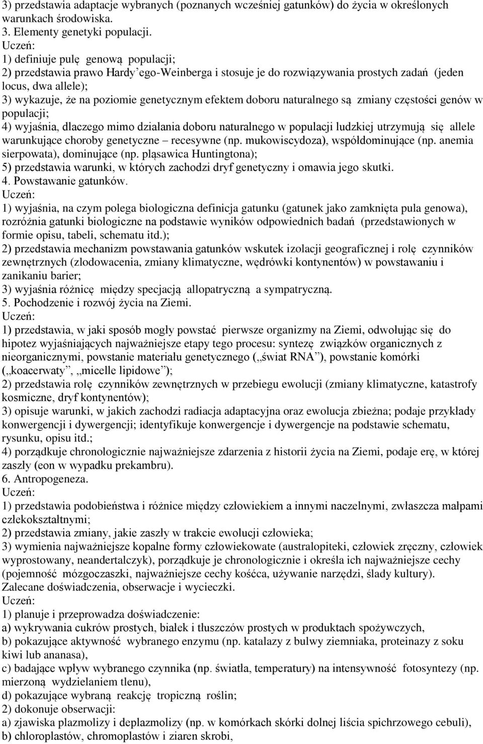 doboru naturalnego są zmiany częstości genów w populacji; 4) wyjaśnia, dlaczego mimo działania doboru naturalnego w populacji ludzkiej utrzymują się allele warunkujące choroby genetyczne recesywne