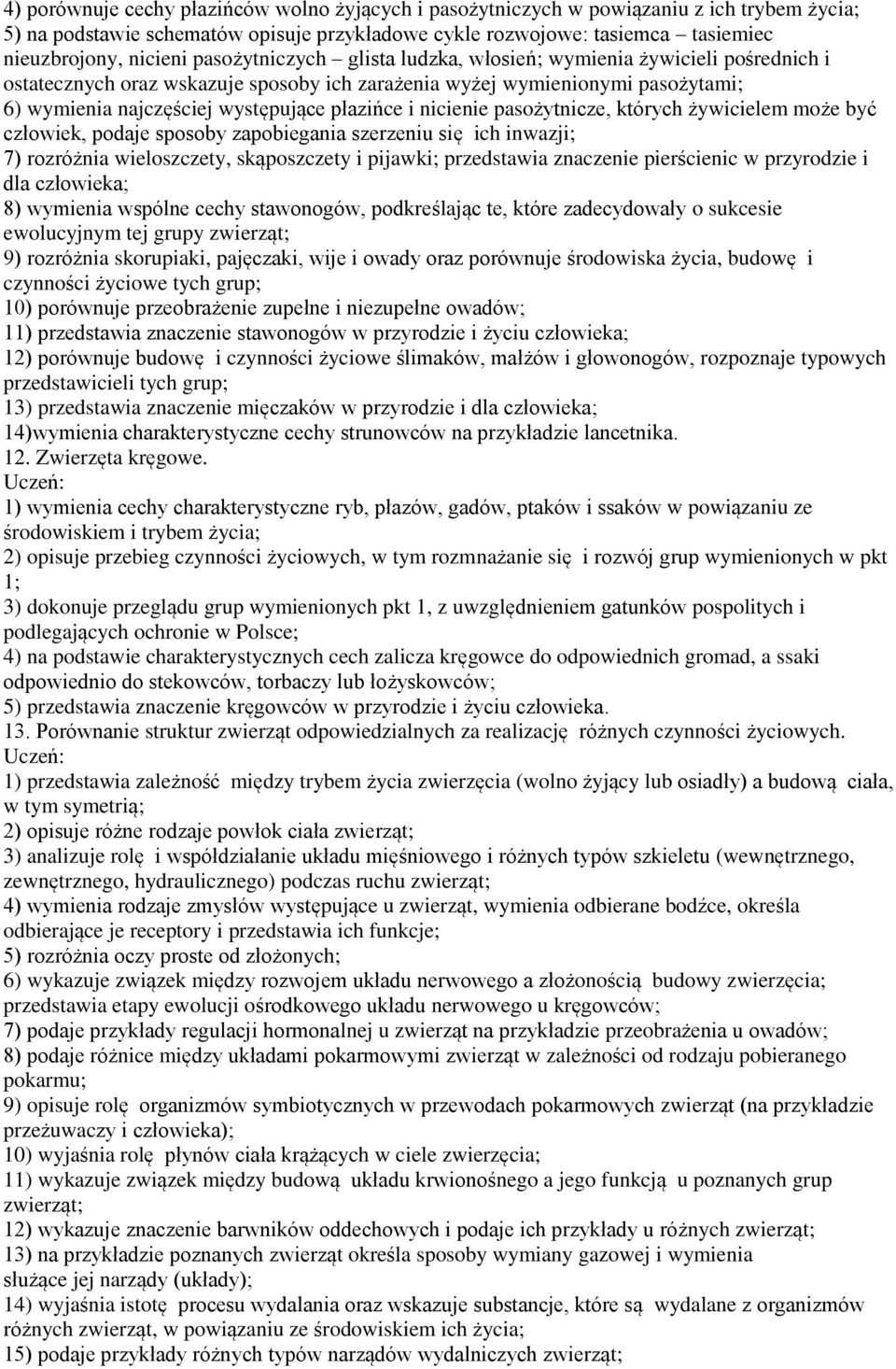 nicienie pasożytnicze, których żywicielem może być człowiek, podaje sposoby zapobiegania szerzeniu się ich inwazji; 7) rozróżnia wieloszczety, skąposzczety i pijawki; przedstawia znaczenie