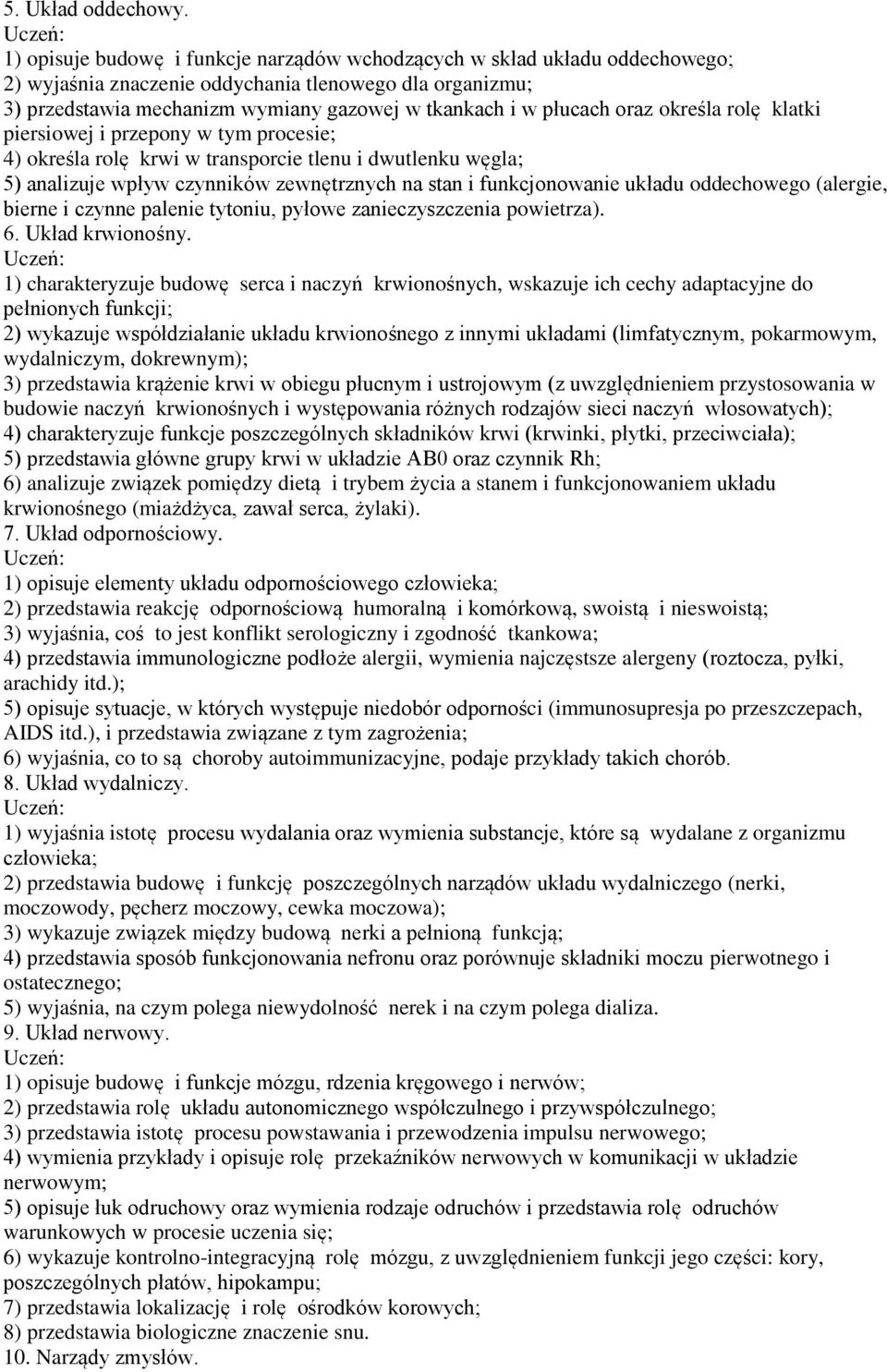 oraz określa rolę klatki piersiowej i przepony w tym procesie; 4) określa rolę krwi w transporcie tlenu i dwutlenku węgla; 5) analizuje wpływ czynników zewnętrznych na stan i funkcjonowanie układu