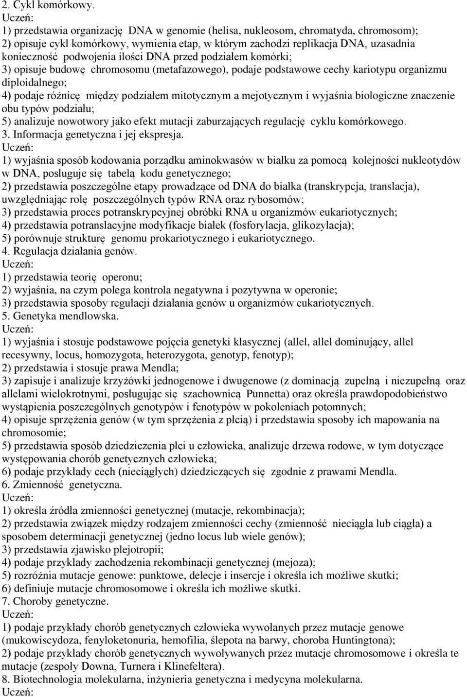 ilości DNA przed podziałem komórki; 3) opisuje budowę chromosomu (metafazowego), podaje podstawowe cechy kariotypu organizmu diploidalnego; 4) podaje różnicę między podziałem mitotycznym a