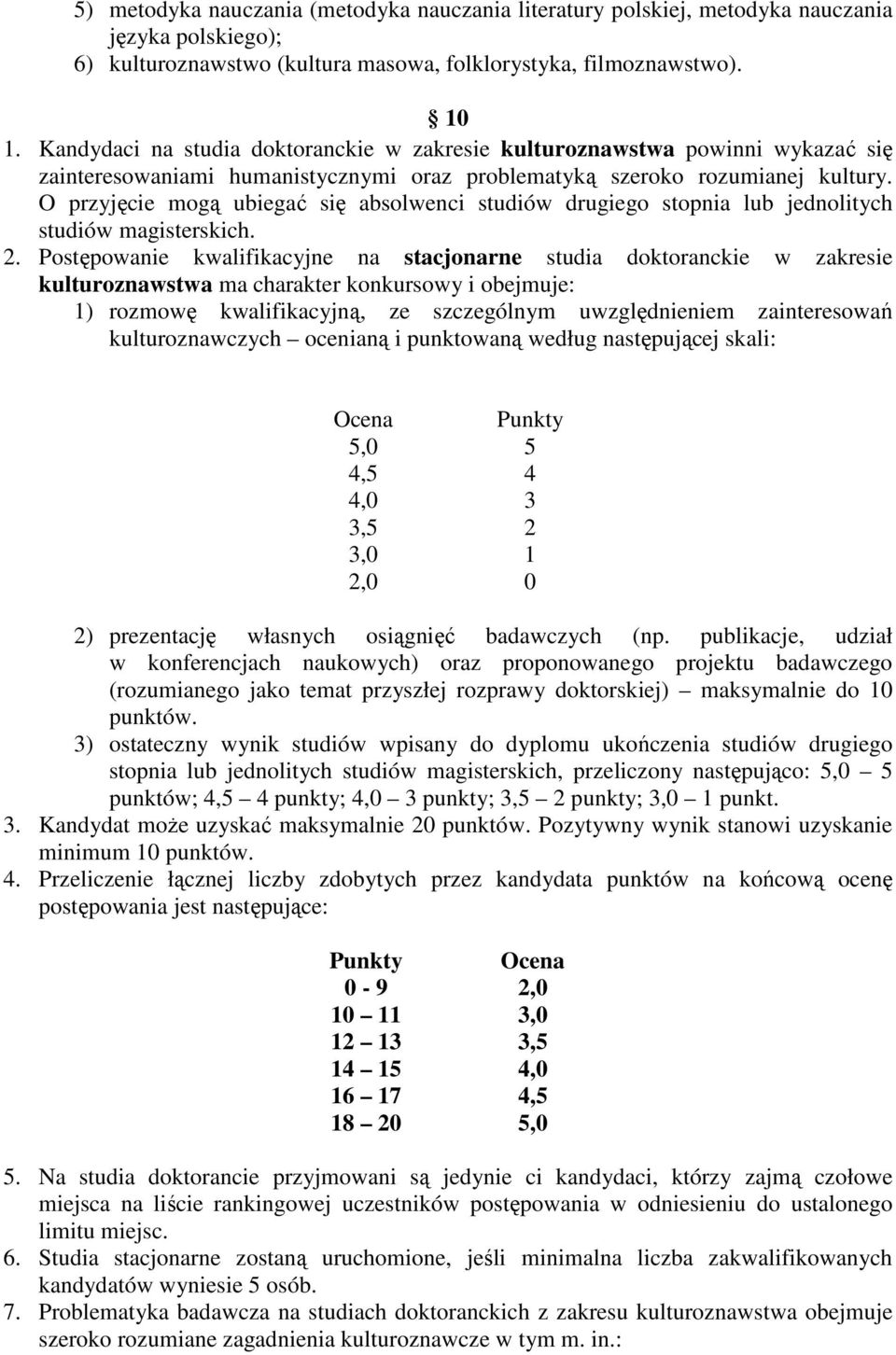 O przyjęcie mogą ubiegać się absolwenci studiów drugiego stopnia lub jednolitych studiów magisterskich. 2.