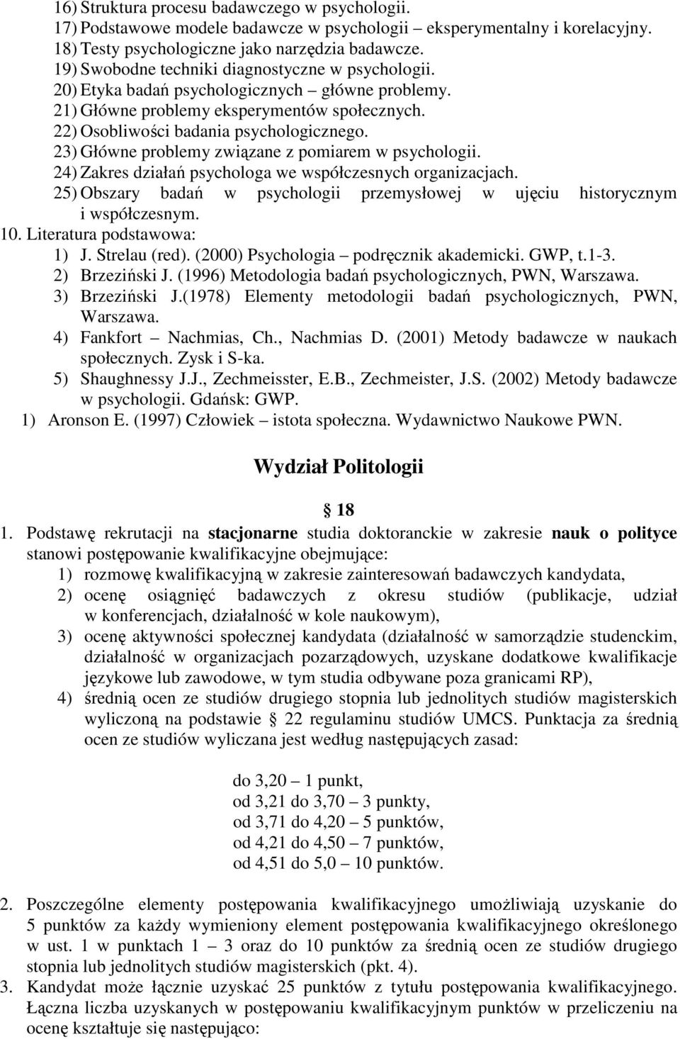 23) Główne problemy związane z pomiarem w psychologii. 24) Zakres działań psychologa we współczesnych organizacjach. 25) Obszary badań w psychologii przemysłowej w ujęciu historycznym i współczesnym.