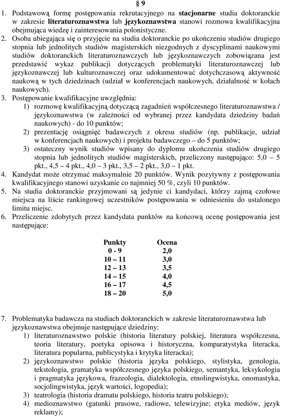 Osoba ubiegająca się o przyjęcie na studia doktoranckie po ukończeniu studiów drugiego stopnia lub jednolitych studiów magisterskich niezgodnych z dyscyplinami naukowymi studiów doktoranckich