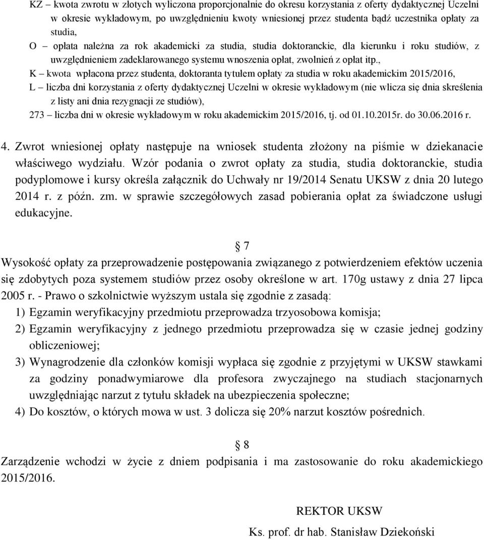 , K kwota wpłacona przez studenta, doktoranta tytułem opłaty za studia w roku akademickim 2015/2016, L liczba dni korzystania z oferty dydaktycznej Uczelni w okresie wykładowym (nie wlicza się dnia