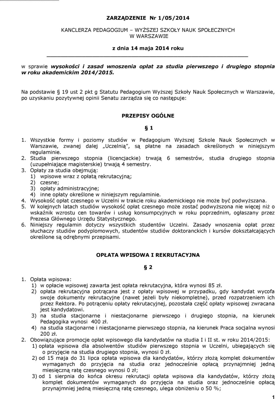 Na podstawie 19 ust 2 pkt g Statutu Pedagogium Wyższej Szkoły Nauk Społecznych w Warszawie, po uzyskaniu pozytywnej opinii Senatu zarządza się co następuje: PRZEPISY OGÓLNE 1 1.