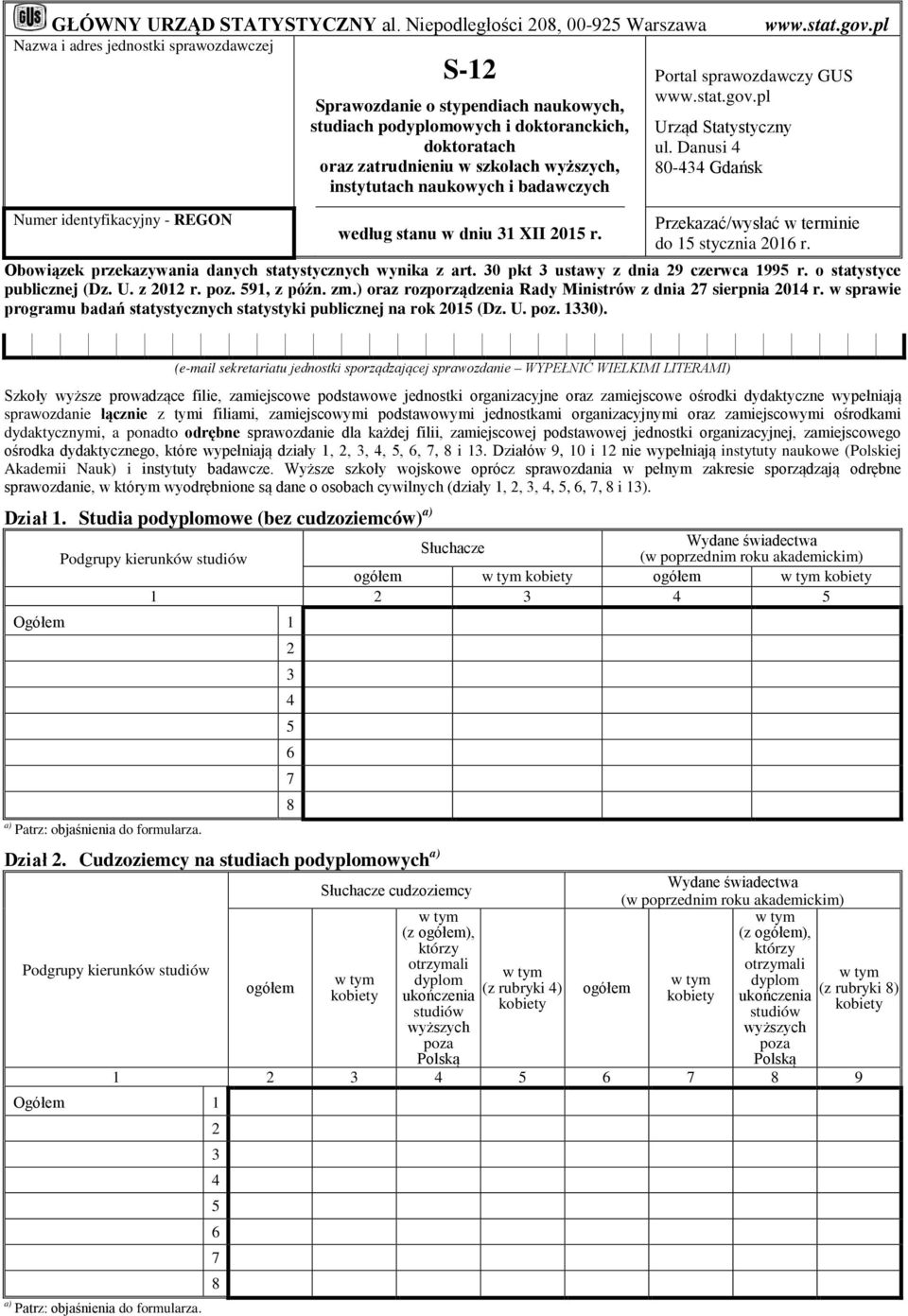 oraz zatrudnieniu w szkołach wyższych, instytutach naukowych i badawczych według stanu w dniu 1 XII 01 r. www.stat.gov.pl Portal sprawozdawczy GUS www.stat.gov.pl Urząd Statystyczny ul.