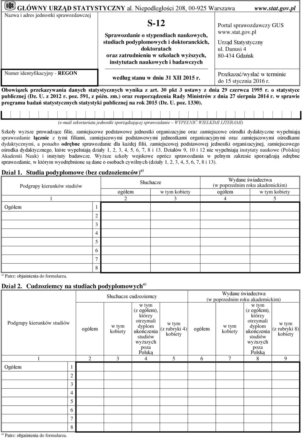 oraz zatrudnieniu w szkołach wyższych, instytutach naukowych i badawczych według stanu w dniu 1 XII 01 r. www.stat.gov.pl Portal sprawozdawczy GUS www.stat.gov.pl Urząd Statystyczny ul.