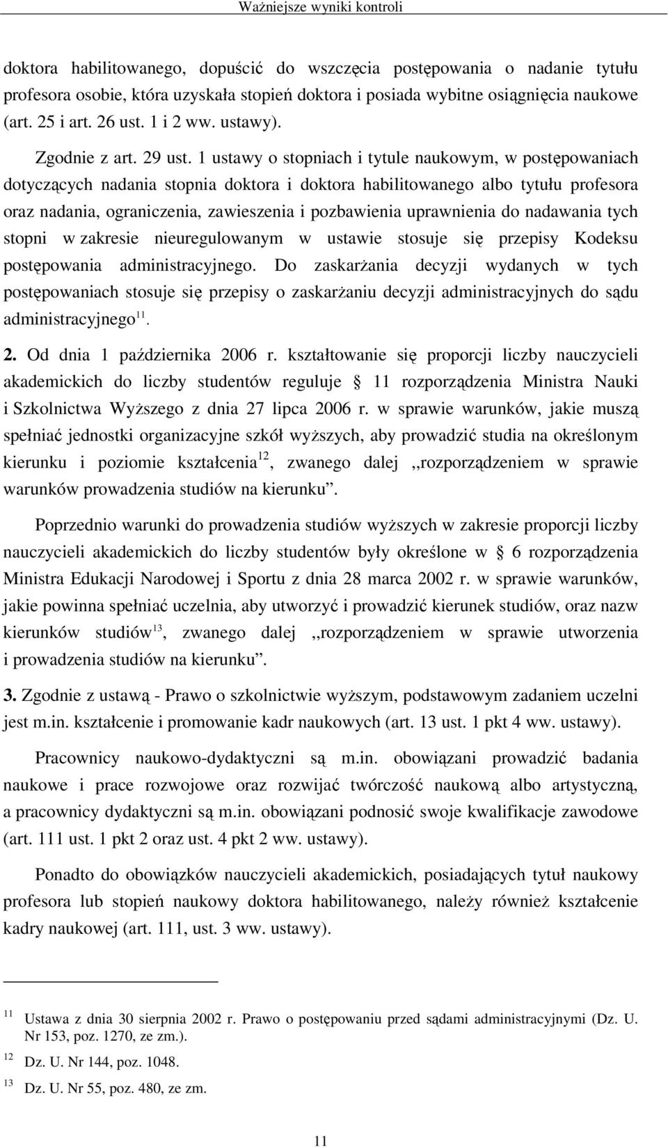 1 ustawy o stopniach i tytule naukowym, w postępowaniach dotyczących nadania stopnia doktora i doktora habilitowanego albo tytułu profesora oraz nadania, ograniczenia, zawieszenia i pozbawienia