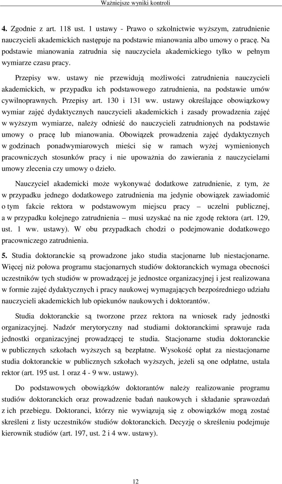 ustawy nie przewidują moŝliwości zatrudnienia nauczycieli akademickich, w przypadku ich podstawowego zatrudnienia, na podstawie umów cywilnoprawnych. Przepisy art. 130 i 131 ww.