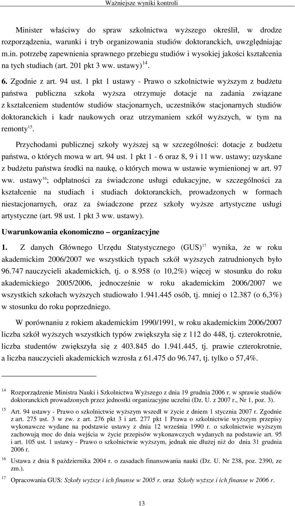 1 pkt 1 ustawy - Prawo o szkolnictwie wyŝszym z budŝetu państwa publiczna szkoła wyŝsza otrzymuje dotacje na zadania związane z kształceniem studentów studiów stacjonarnych, uczestników stacjonarnych