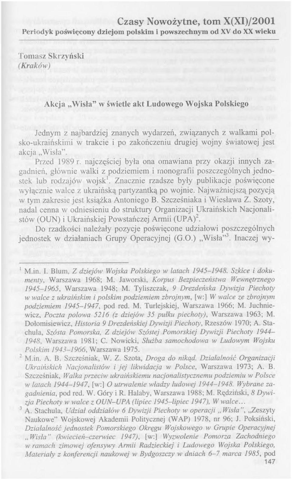 najczęściej była ona omawiana przy okazji innych zagadnień, głównie walki z podziemiem i monografii poszczególnych jednostek lub rodzajów wojsk1.