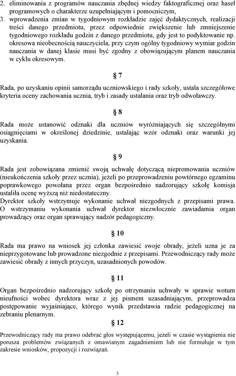 gdy jest to podyktowanie np. okresowa nieobecnością nauczyciela, przy czym ogólny tygodniowy wymiar godzin nauczania w danej klasie musi być zgodny z obowiązującym planem nauczania w cyklu okresowym.