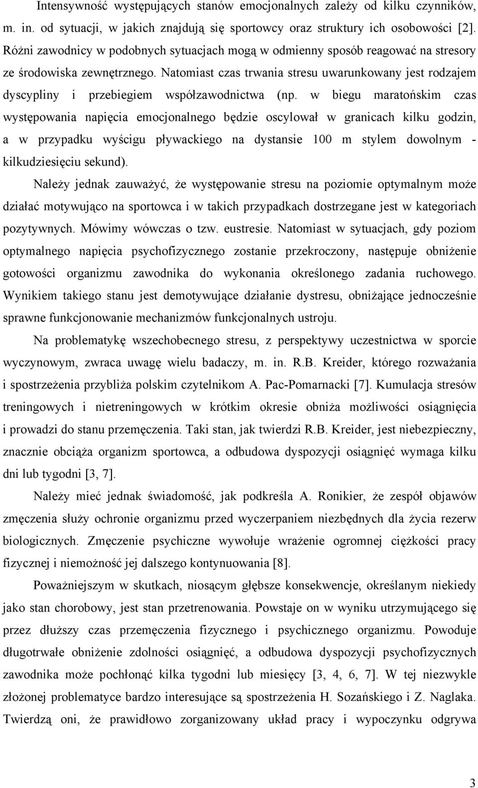 Natomiast czas trwania stresu uwarunkowany jest rodzajem dyscypliny i przebiegiem współzawodnictwa (np.