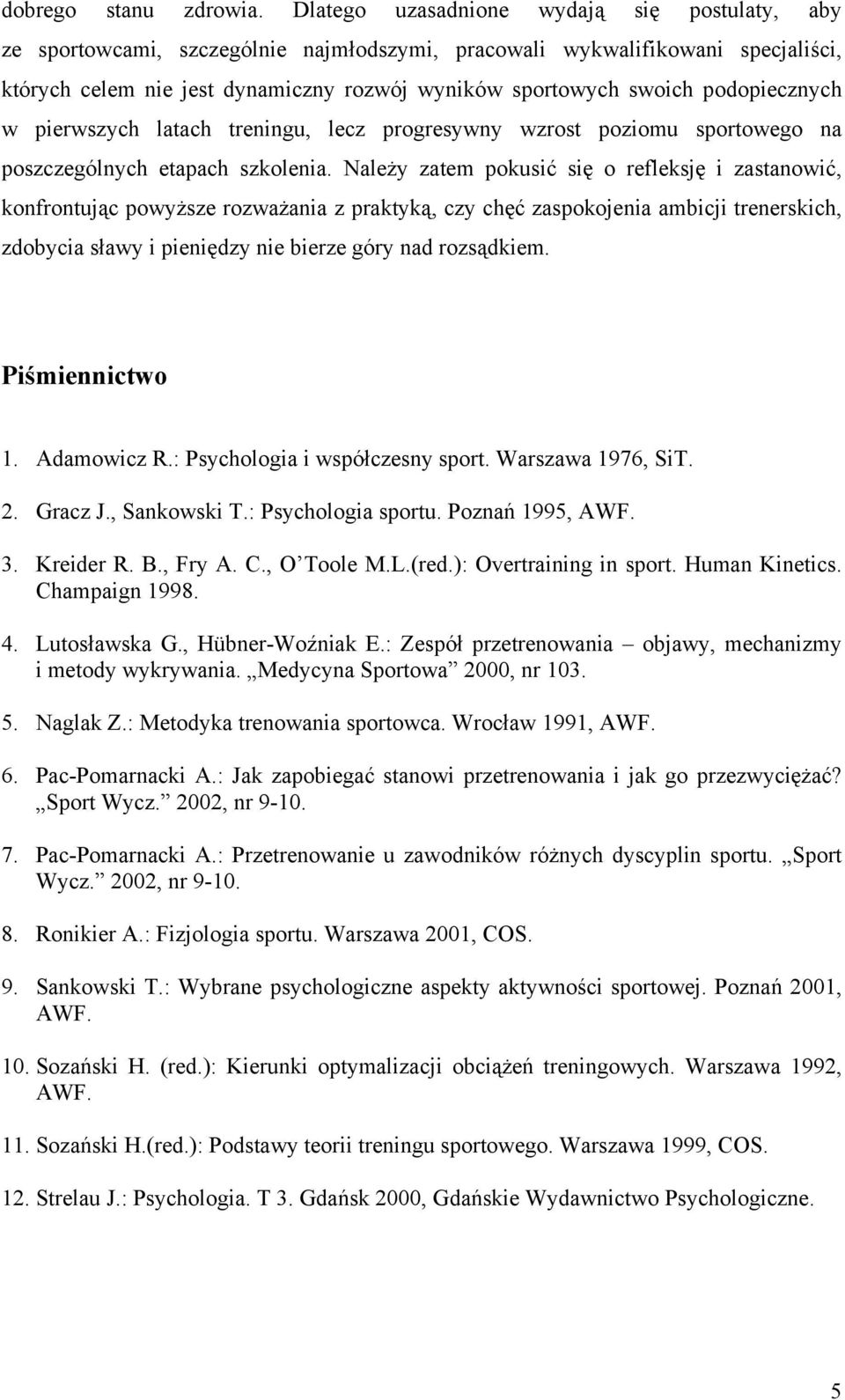 podopiecznych w pierwszych latach treningu, lecz progresywny wzrost poziomu sportowego na poszczególnych etapach szkolenia.