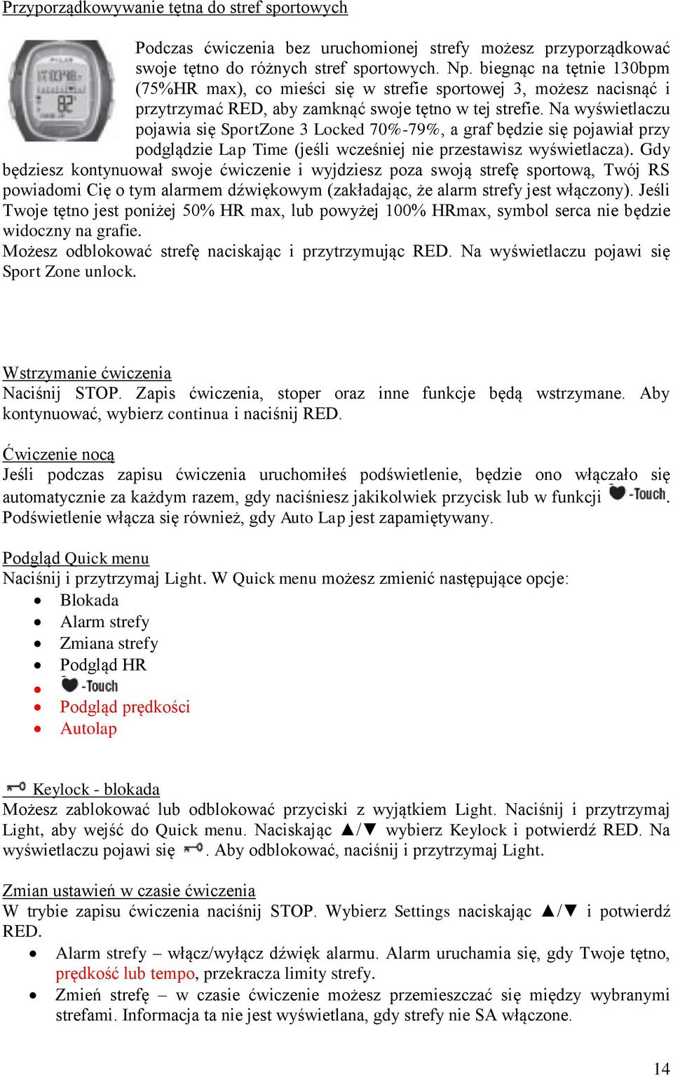 Na wyświetlaczu pojawia się SportZone 3 Locked 70%-79%, a graf będzie się pojawiał przy podglądzie Lap Time (jeśli wcześniej nie przestawisz wyświetlacza).