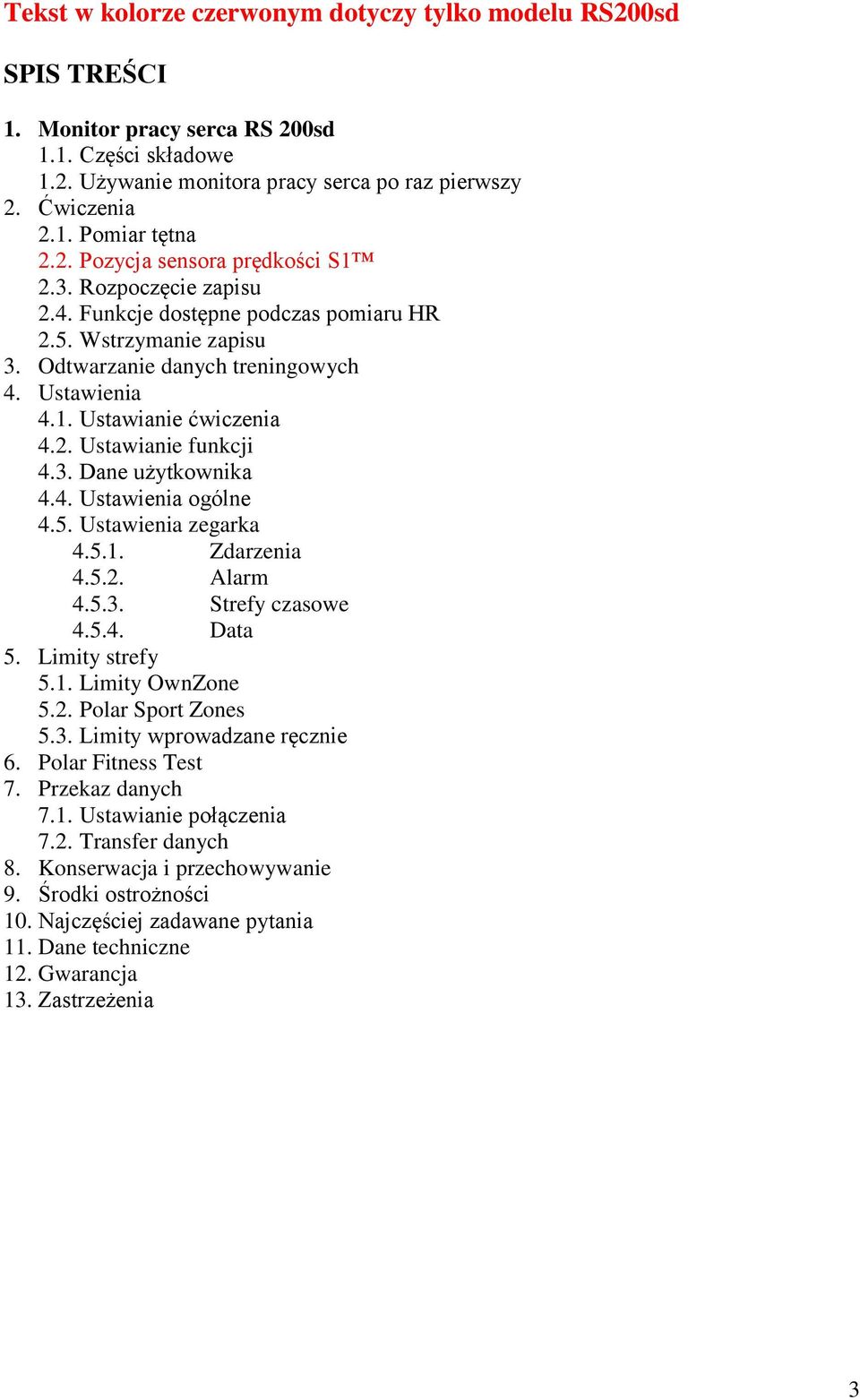 3. Dane użytkownika 4.4. Ustawienia ogólne 4.5. Ustawienia zegarka 4.5.1. Zdarzenia 4.5.2. Alarm 4.5.3. Strefy czasowe 4.5.4. Data 5. Limity strefy 5.1. Limity OwnZone 5.2. Polar Sport Zones 5.3. Limity wprowadzane ręcznie 6.