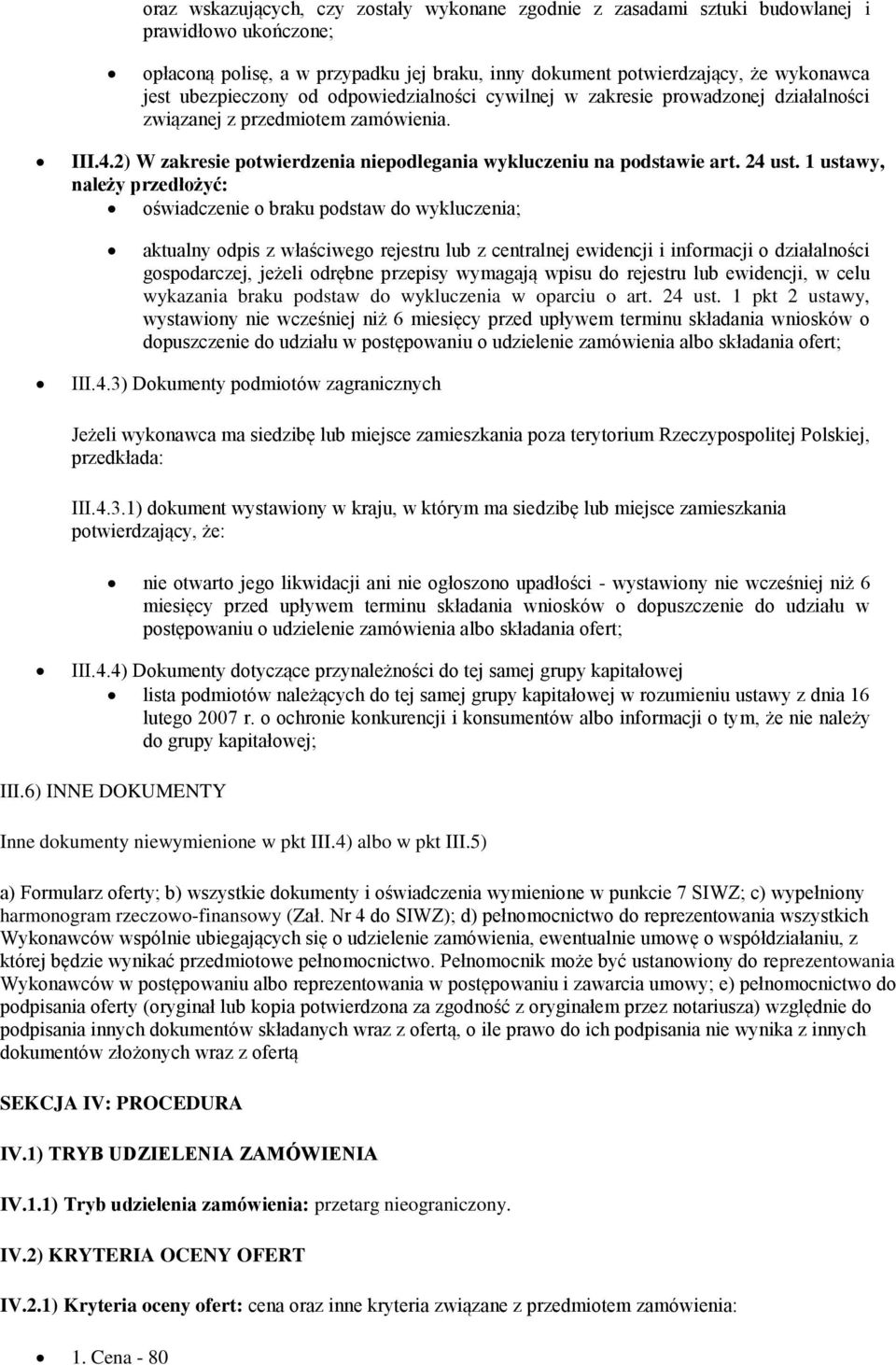 1 ustawy, należy przedłożyć: oświadczenie o braku podstaw do wykluczenia; aktualny odpis z właściwego rejestru lub z centralnej ewidencji i informacji o działalności gospodarczej, jeżeli odrębne