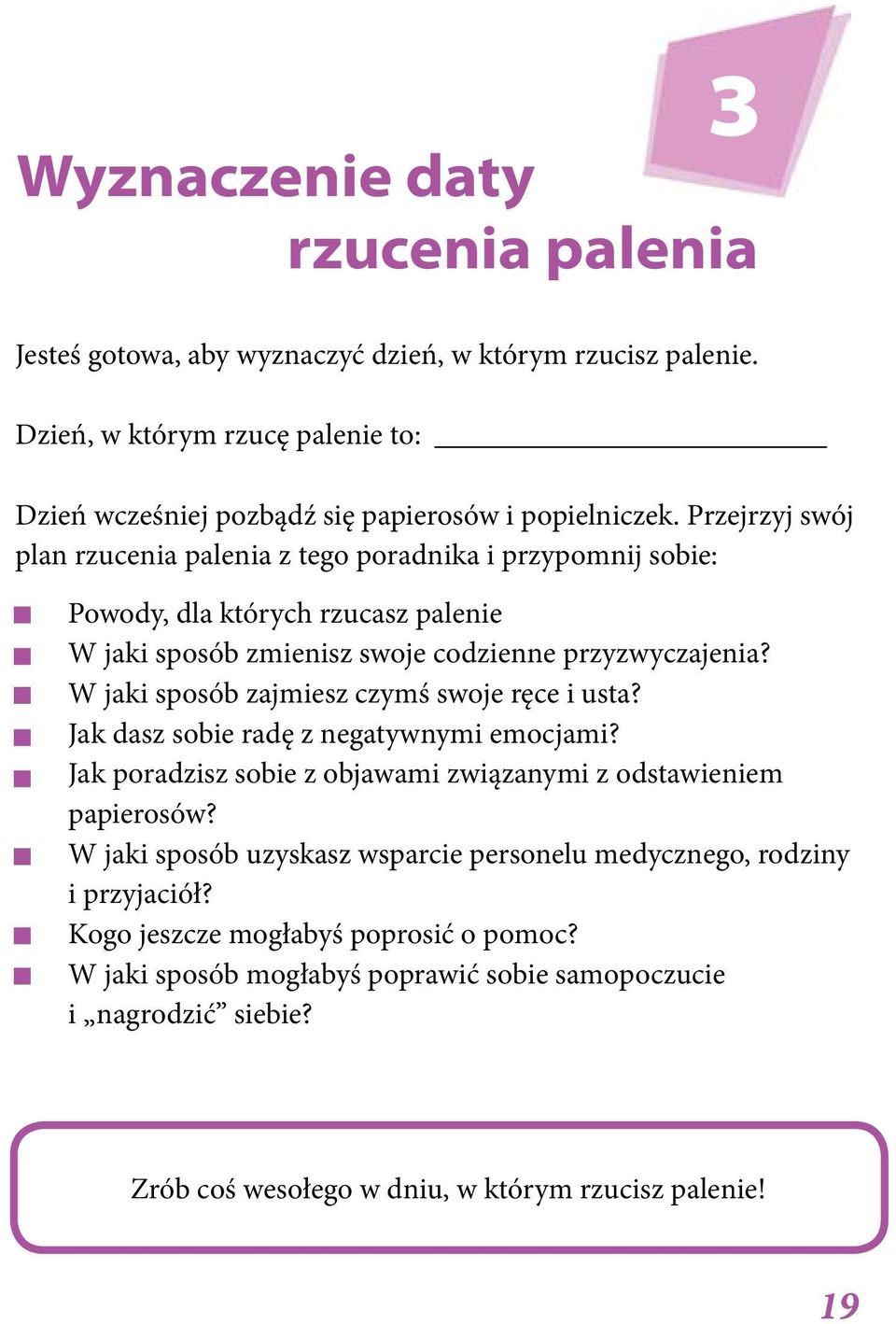 W jaki sposób zajmiesz czymś swoje ręce i usta? Jak dasz sobie radę z negatywnymi emocjami? Jak poradzisz sobie z objawami związanymi z odstawieniem papierosów?