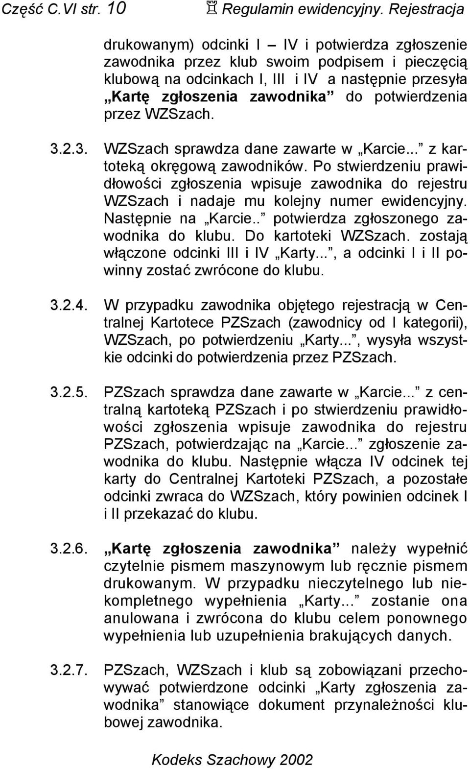 potwierdzenia przez WZSzach. 3.2.3. WZSzach sprawdza dane zawarte w Karcie... z kartoteką okręgową zawodników.