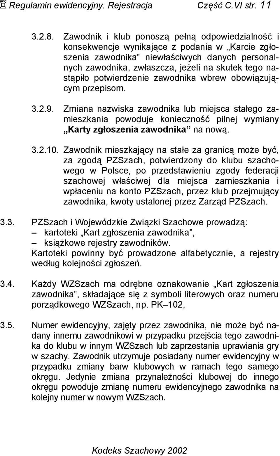 nastąpiło potwierdzenie zawodnika wbrew obowiązującym przepisom. 3.2.9.