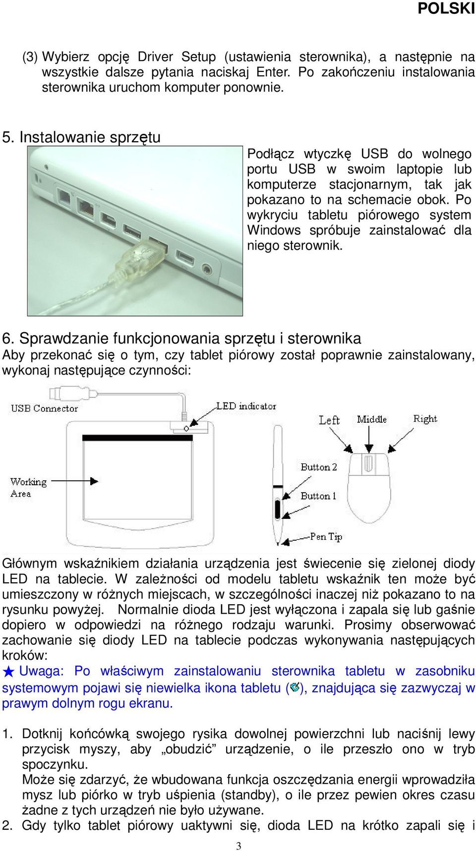 Po wykryciu tabletu piórowego system Windows spróbuje zainstalować dla niego sterownik. 6.