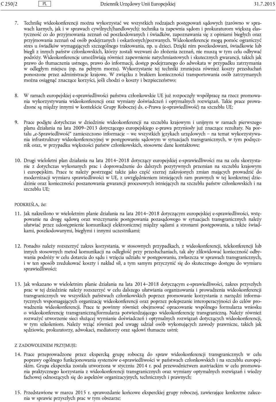 większą elastyczność co do przyjmowania zeznań od poszkodowanych i świadków, zapoznawania się z opiniami biegłych oraz przyjmowania zeznań od osób podejrzanych i oskarżonych/pozwanych.