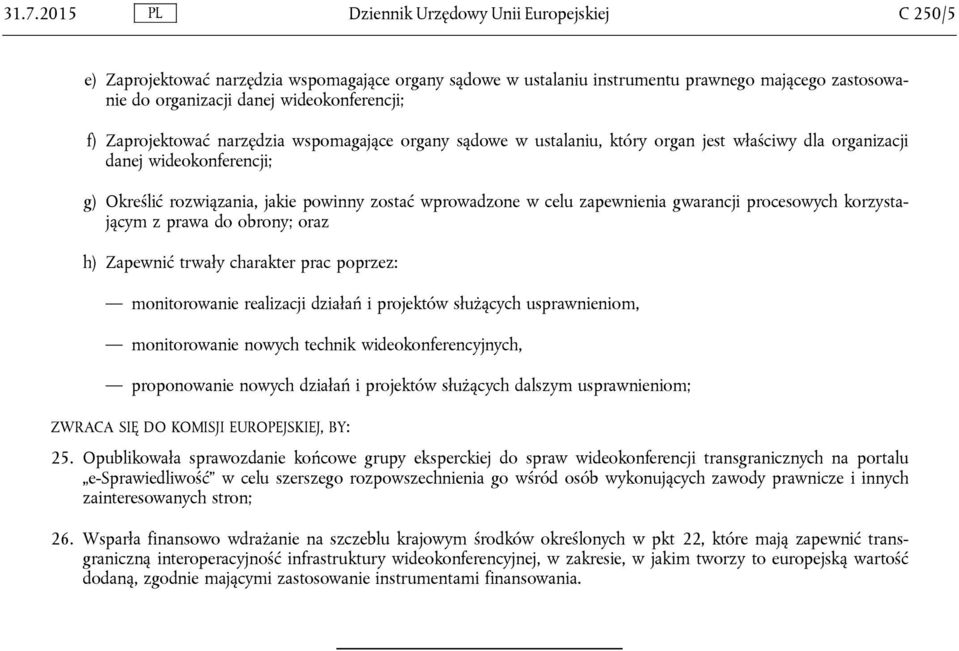 wprowadzone w celu zapewnienia gwarancji procesowych korzystającym z prawa do obrony; oraz h) Zapewnić trwały charakter prac poprzez: monitorowanie realizacji działań i projektów służących