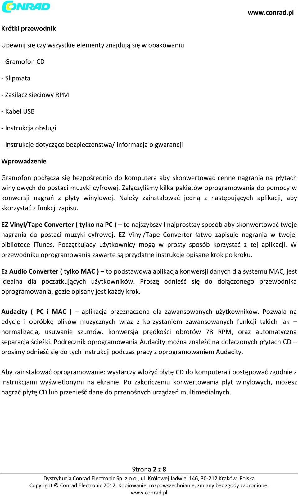 Załączyliśmy kilka pakietów oprogramowania do pomocy w konwersji nagrań z płyty winylowej. Należy zainstalować jedną z następujących aplikacji, aby skorzystać z funkcji zapisu.