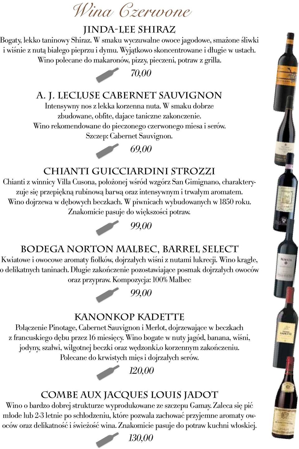 W smaku dobrze zbudowane, obfite, dajace taniczne zakonczenie. Wino rekomendowane do pieczonego czerwonego miesa i serów. Szczep: Cabernet Sauvignon.