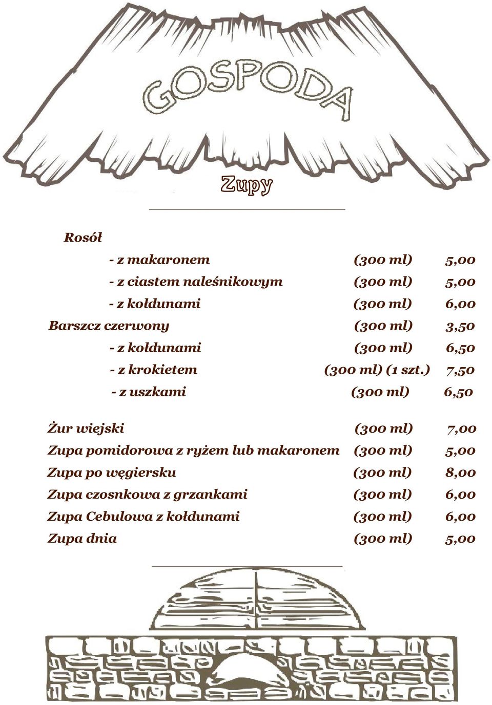 ) 7,50 - z uszkami (300 ml) 6,50 Żur wiejski (300 ml) 7,00 Zupa pomidorowa z ryżem lub makaronem (300 ml) 5,00