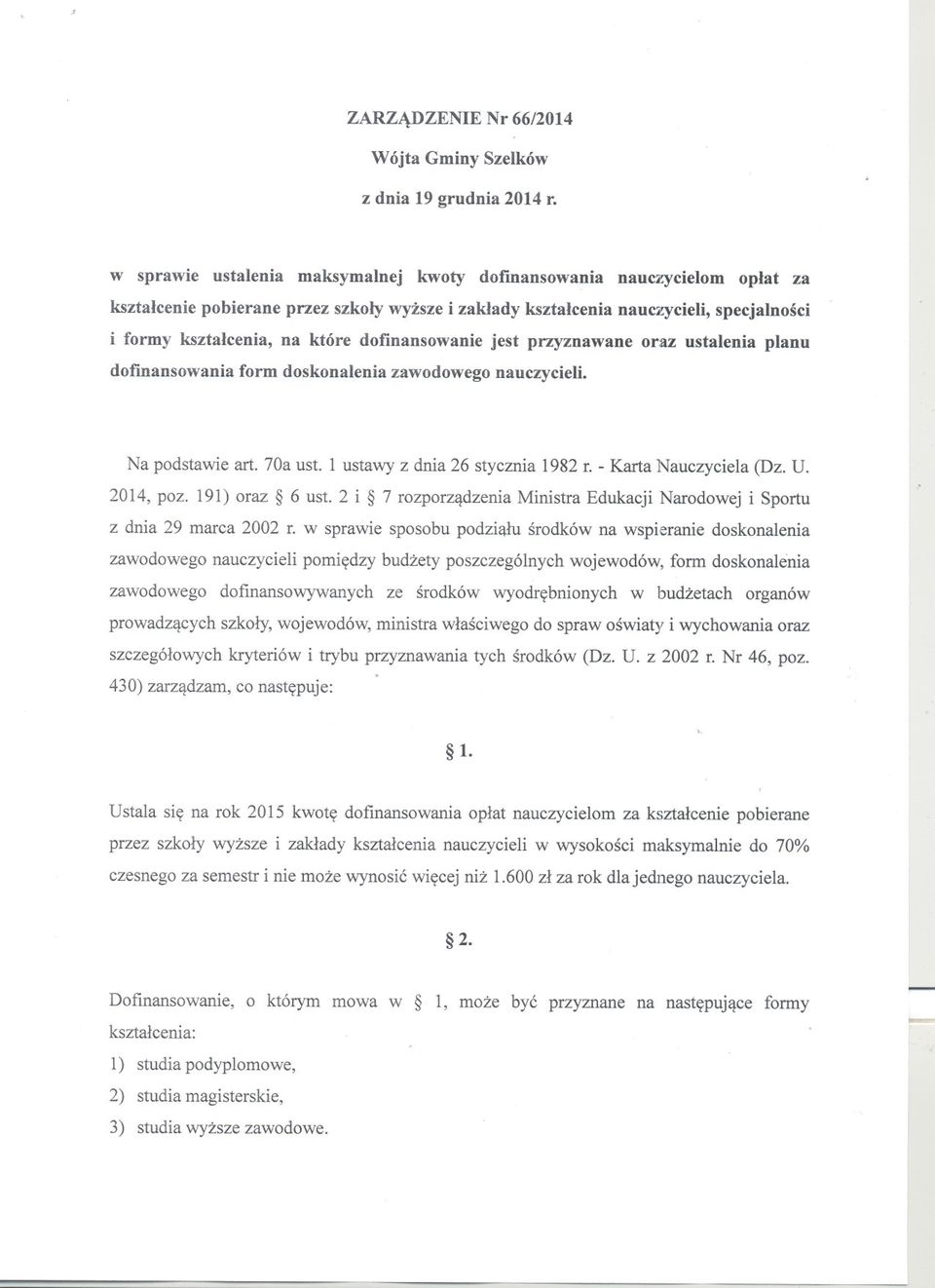 dofinansowanie jest przyznawane oraz ustalenia planu dofinansowania form doskonalenia zawodowego nauczycieli. Na podstawie art. 70a ust. 1 ustawy z dnia 26 stycznia 1982 r. - Karta Nauczyciela (Dz. U.