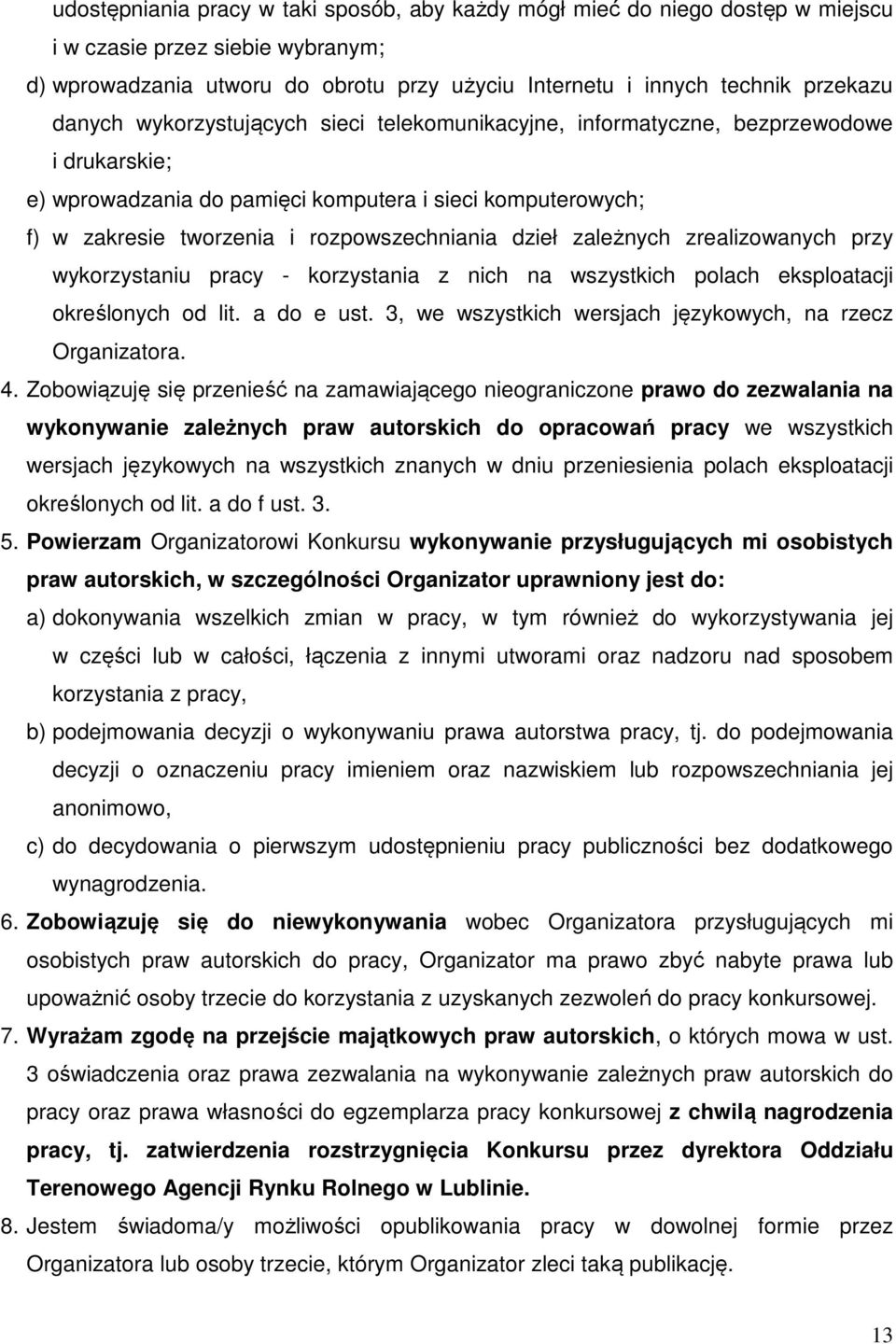 dzieł zależnych zrealizowanych przy wykorzystaniu pracy - korzystania z nich na wszystkich polach eksploatacji określonych od lit. a do e ust.