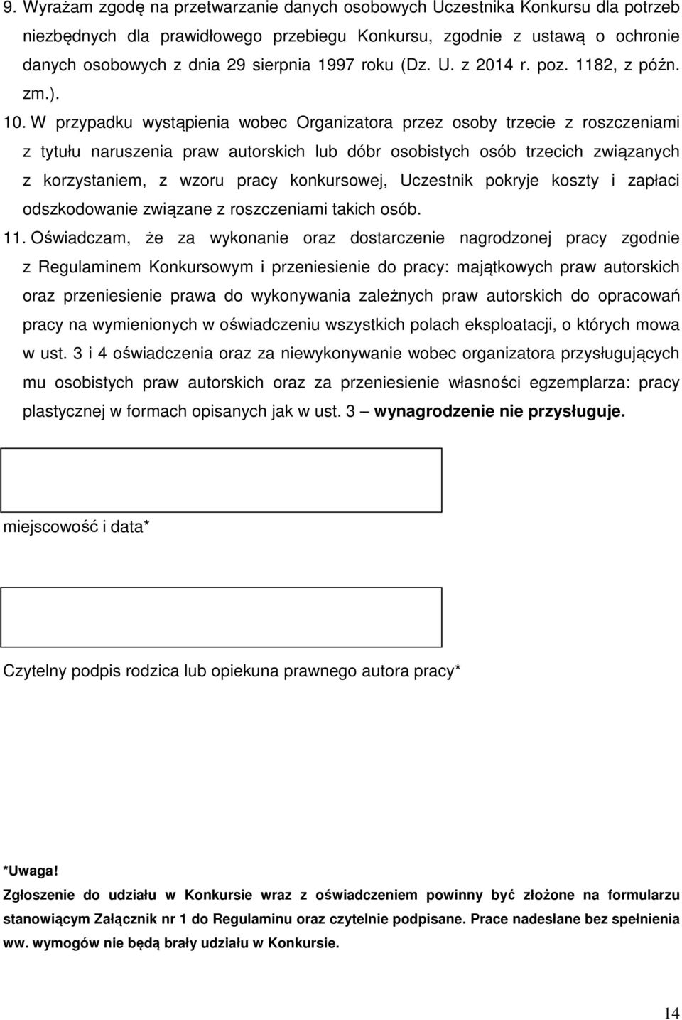 W przypadku wystąpienia wobec Organizatora przez osoby trzecie z roszczeniami z tytułu naruszenia praw autorskich lub dóbr osobistych osób trzecich związanych z korzystaniem, z wzoru pracy