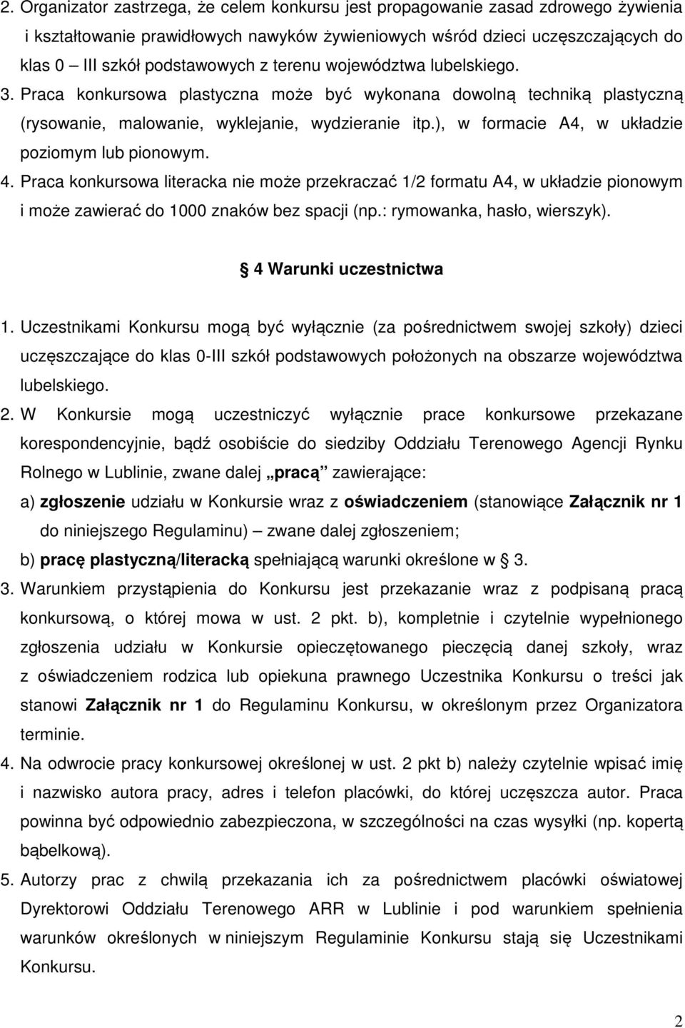 ), w formacie A4, w układzie poziomym lub pionowym. 4. Praca konkursowa literacka nie może przekraczać 1/2 formatu A4, w układzie pionowym i może zawierać do 1000 znaków bez spacji (np.