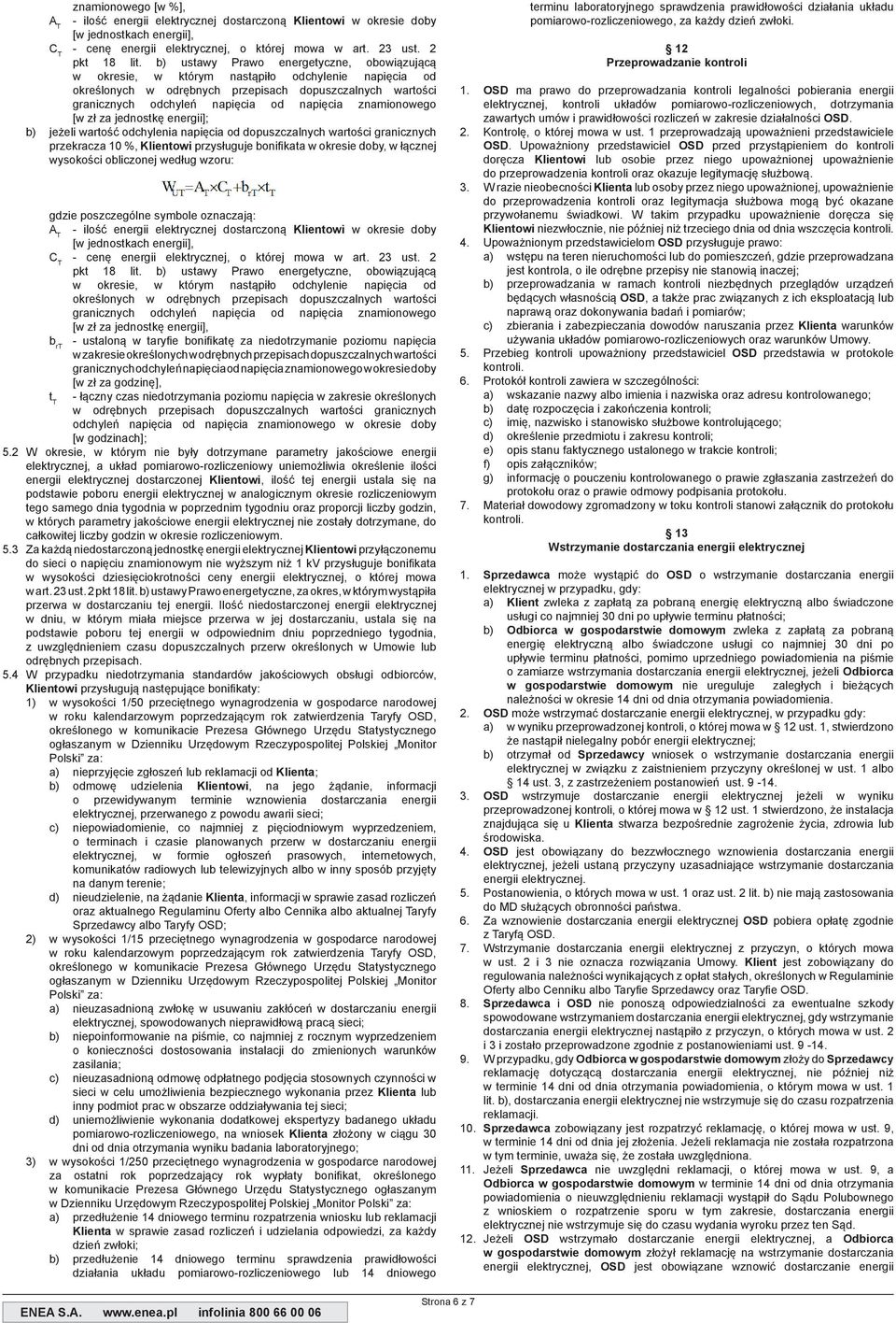 znamionowego [w zł za jednostkę energii]; b) jeżeli wartość odchylenia napięcia od dopuszczalnych wartości granicznych przekracza 10 %, Klientowi przysługuje bonifikata w okresie doby, w łącznej