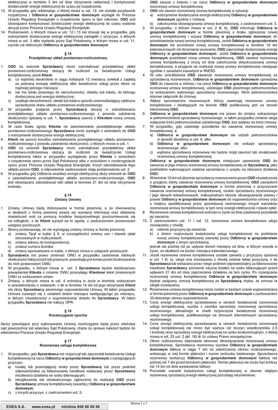 dostarczanie energii elektrycznej do czasu wydania decyzji przez Prezesa Urzędu Regulacji Energetyki. 14. Postanowień, o których mowa w ust.