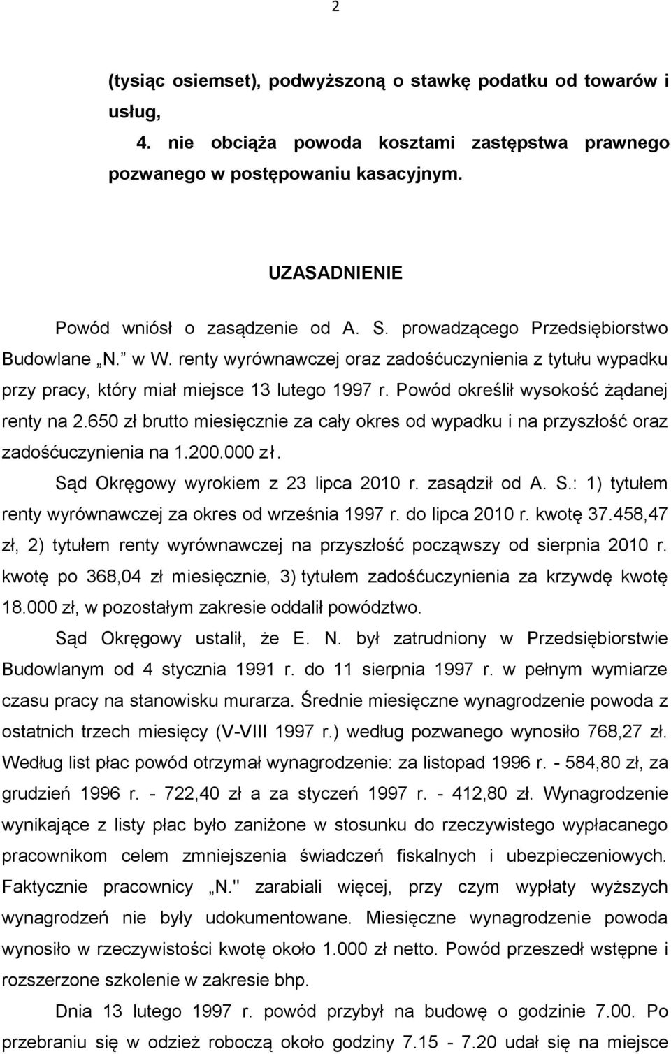 renty wyrównawczej oraz zadośćuczynienia z tytułu wypadku przy pracy, który miał miejsce 13 lutego 1997 r. Powód określił wysokość żądanej renty na 2.