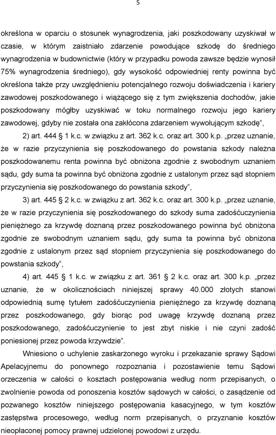 poszkodowanego i wiążącego się z tym zwiększenia dochodów, jakie poszkodowany mógłby uzyskiwać w toku normalnego rozwoju jego kariery zawodowej, gdyby nie została ona zakłócona zdarzeniem wywołującym