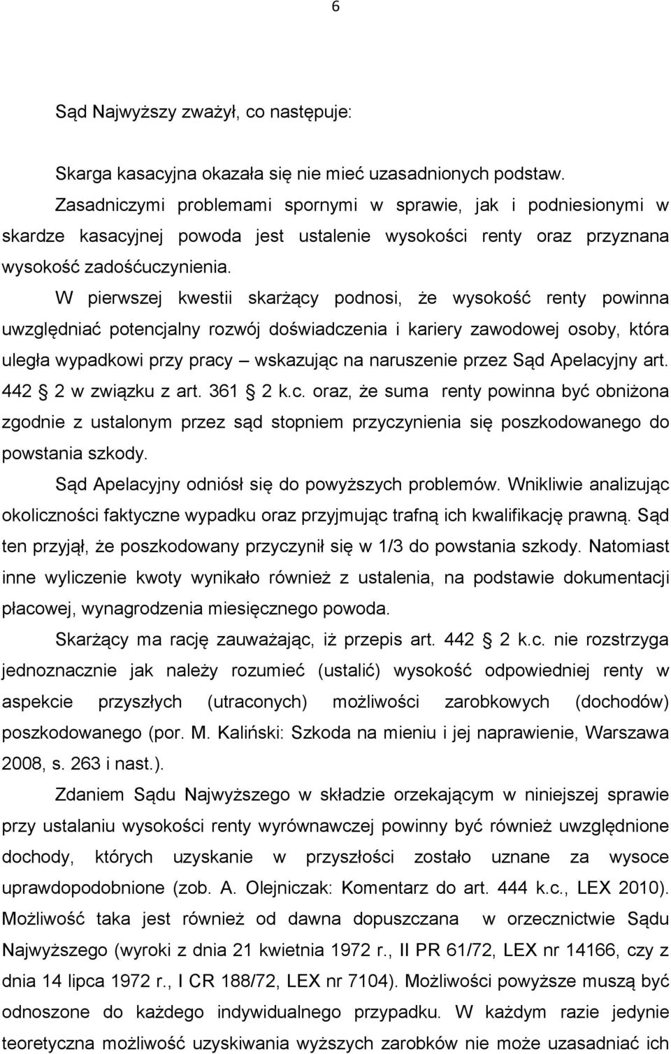 W pierwszej kwestii skarżący podnosi, że wysokość renty powinna uwzględniać potencjalny rozwój doświadczenia i kariery zawodowej osoby, która uległa wypadkowi przy pracy wskazując na naruszenie przez