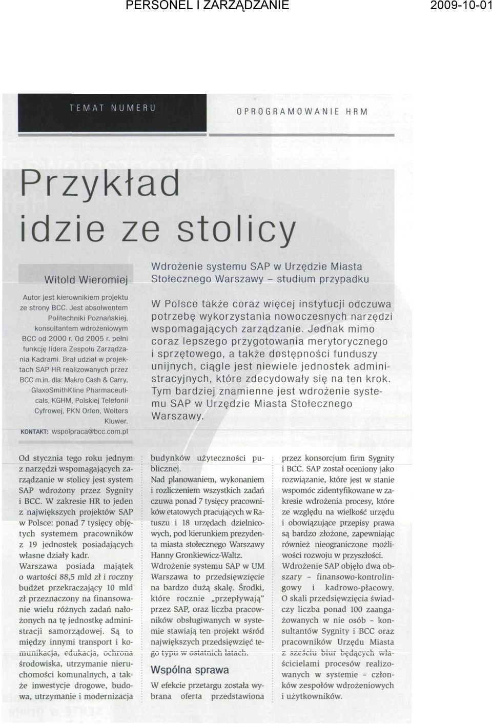 dla: Makro Cash & Carry, GlaxoSmithKline Pharmaceuticals, KGHM, Polskiej Telefonii Cyfrowej, PKN Orlen, Wolters Kluwer. KONTAKT: wspolpraca@bcc.com.