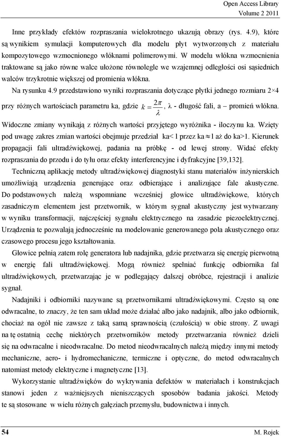 W modelu włókna wzmocnienia traktowane s jako równe walce uło one równolegle we wzajemnej odległo ci osi s siednich walców trzykrotnie wi kszej od promienia włókna. Na rysunku 4.