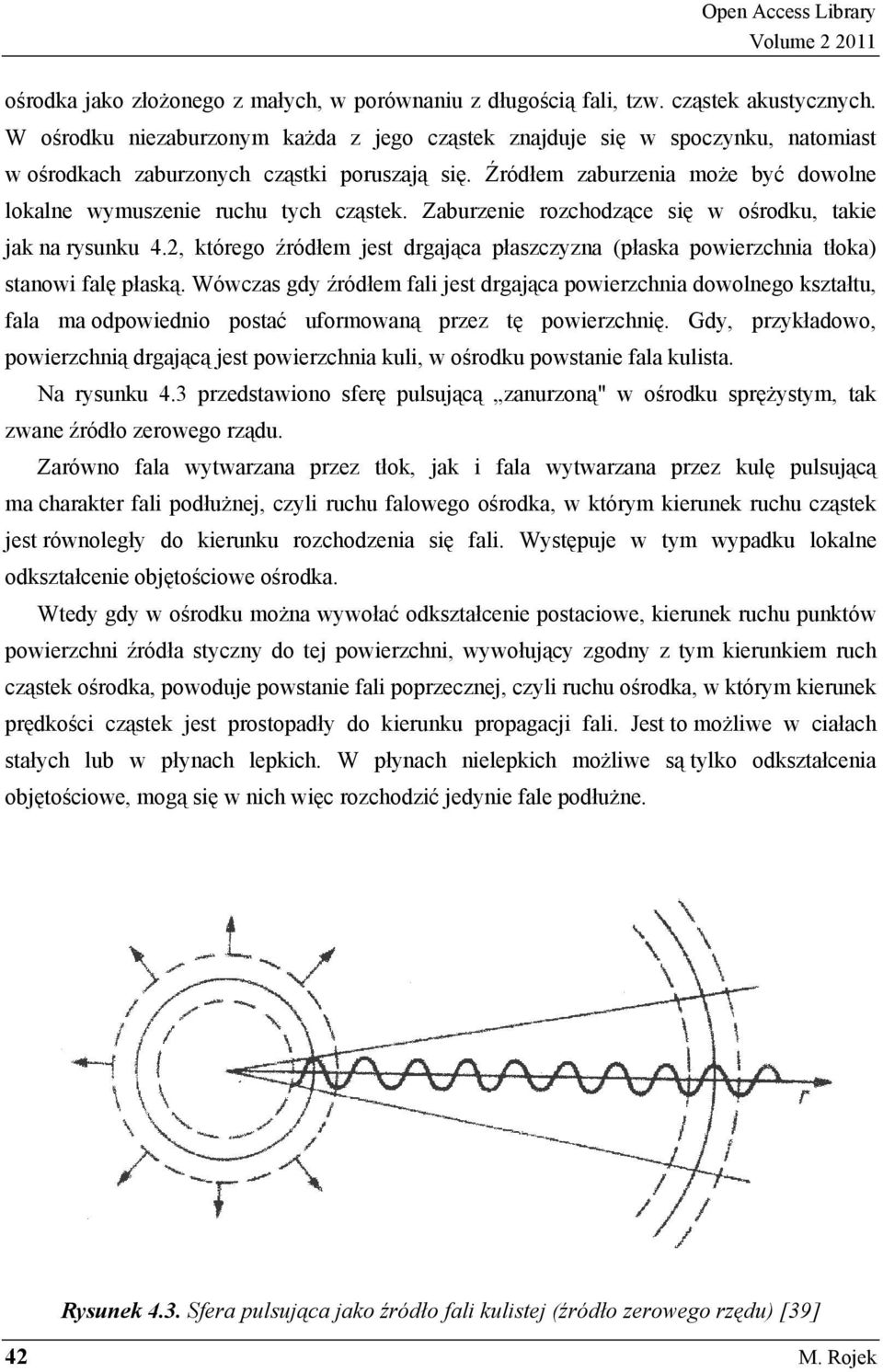 Zaburzenie rozchodz ce si w o rodku, takie jak na rysunku 4., którego ródłem jest drgaj ca płaszczyzna (płaska powierzchnia tłoka) stanowi fal płask.