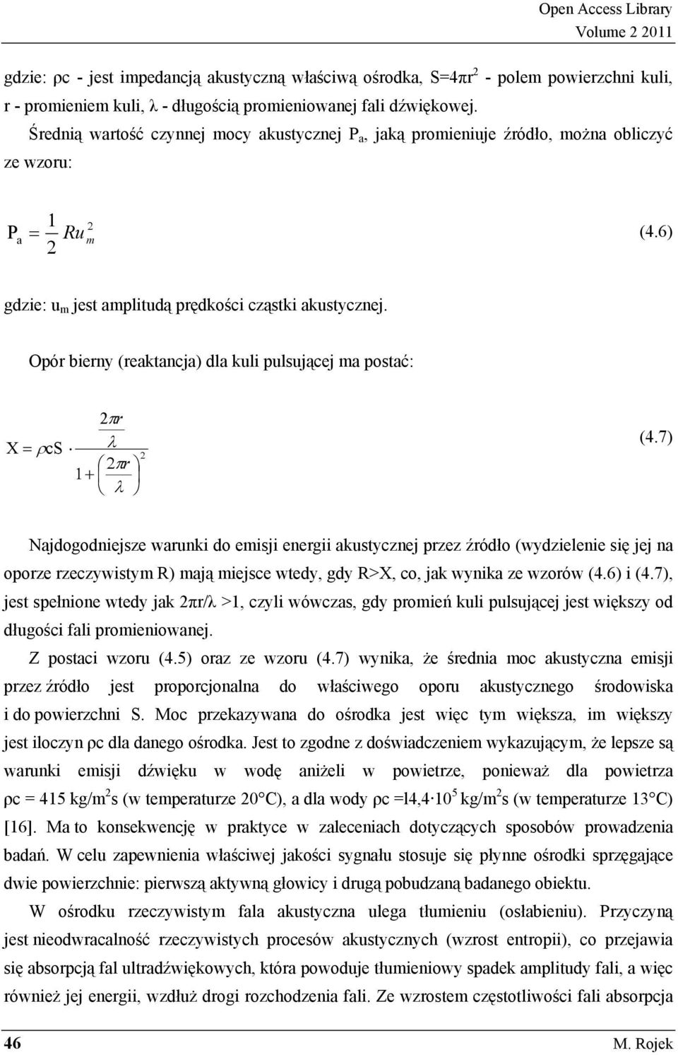 Opór bierny (reaktancja) dla kuli pulsuj cej ma postać: X πr ρcs λ πr 1+ λ = (4.