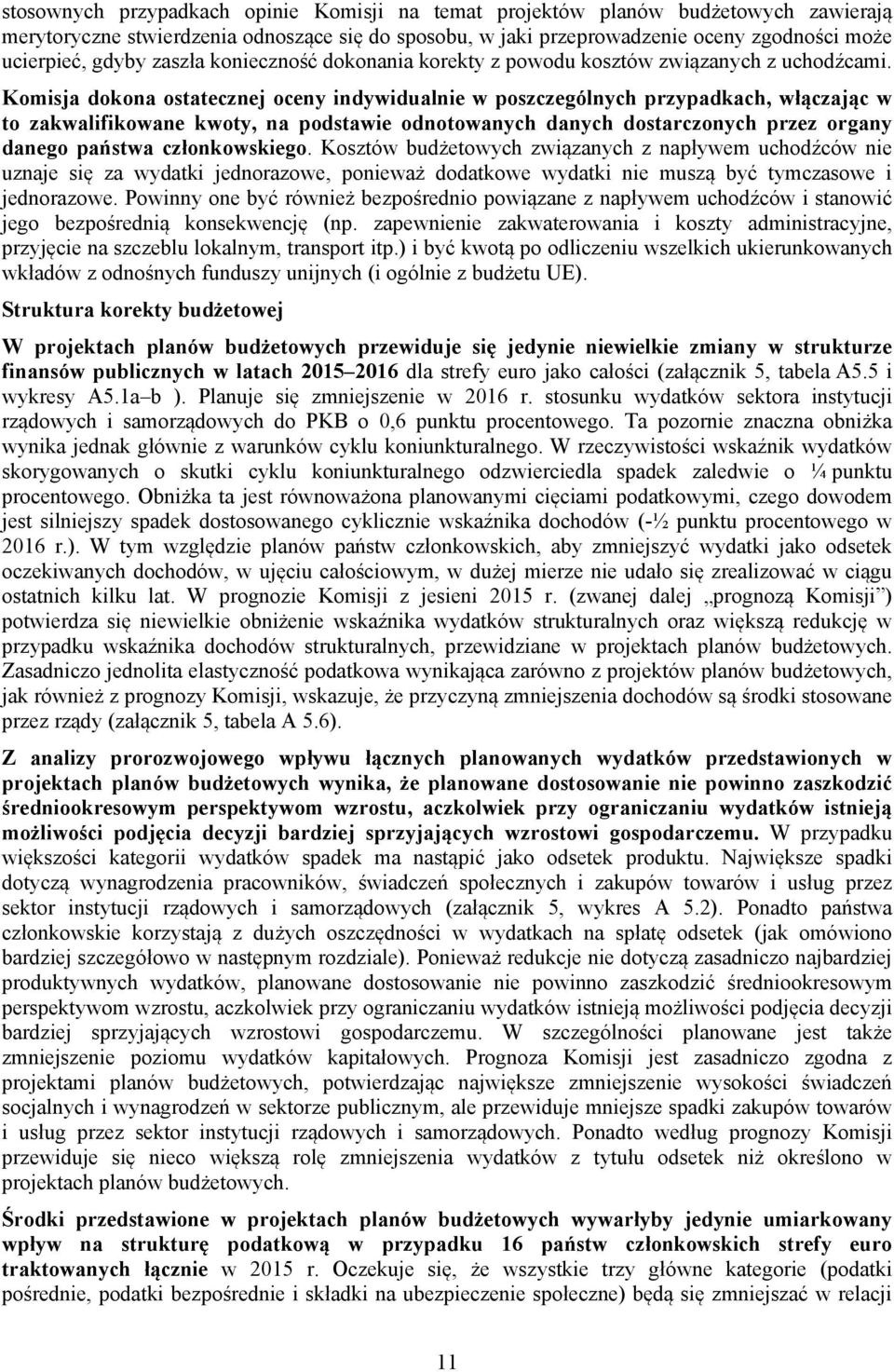 Komisja dokona ostatecznej oceny indywidualnie w poszczególnych przypadkach, włączając w to zakwalifikowane kwoty, na podstawie odnotowanych danych dostarczonych przez organy danego państwa