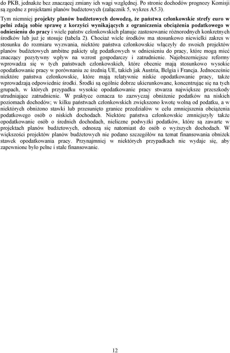 wiele państw członkowskich planuje zastosowanie różnorodnych konkretnych środków lub już je stosuje (tabela 2).