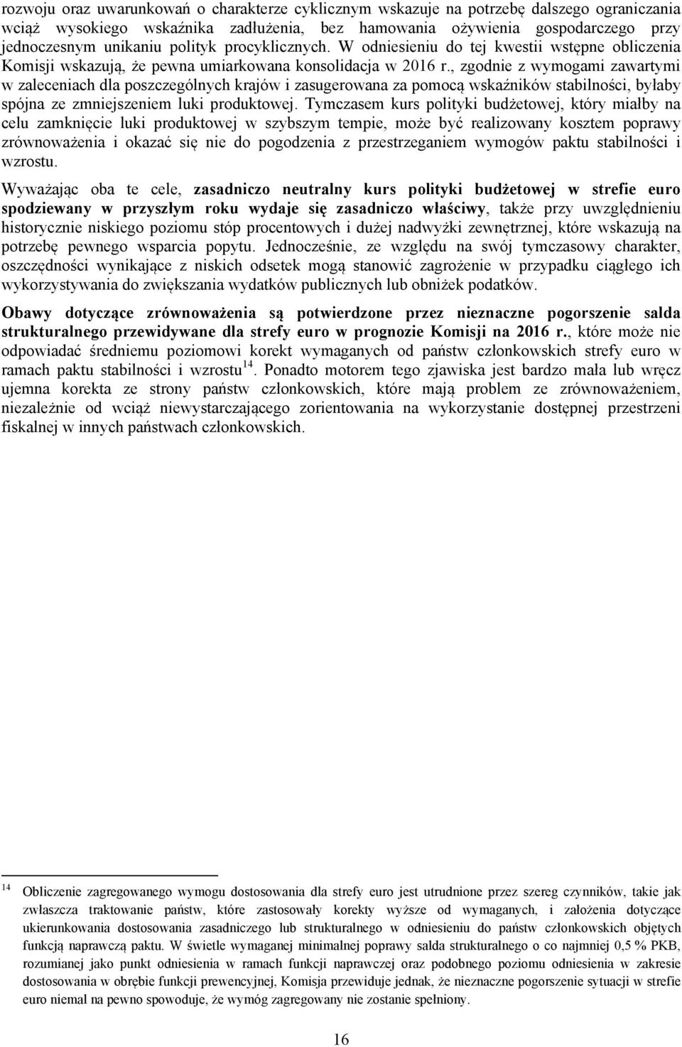 , zgodnie z wymogami zawartymi w zaleceniach dla poszczególnych krajów i zasugerowana za pomocą wskaźników stabilności, byłaby spójna ze zmniejszeniem luki produktowej.