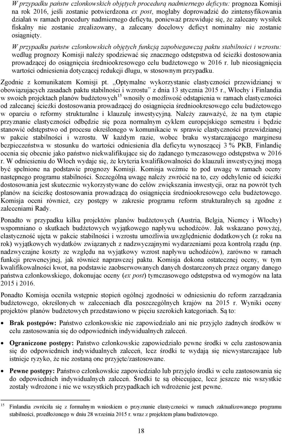 W przypadku państw członkowskich objętych funkcją zapobiegawczą paktu stabilności i wzrostu: według prognozy Komisji należy spodziewać się znacznego odstępstwa od średniookresowego celu budżetowego w