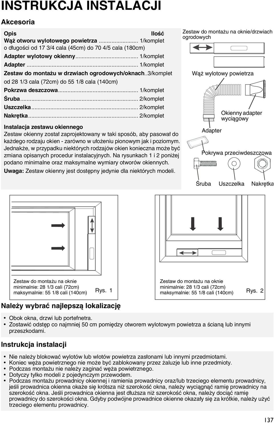 .. 2/komplet Instalacja zestawu okiennego Zestaw okienny został zaprojektowany w taki sposób, aby pasował do każdego rodzaju okien - zarówno w ułożeniu pionowym jak i poziomym.